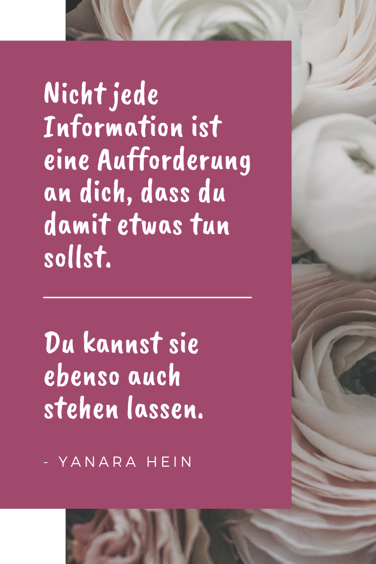 Kommt die Information aus der göttlichen Quelle oder führst du ein Selbstgespräch mit deinen Ängsten? Auf welcher Ebene, ist die Information zu verstehen? Ganz konkret materiell oder als Metapher? Und letztendlich, von all den Informationen, die im Laufe des Tages an dich herangetragen werden: Was ist wesentlich und was kann weg?
