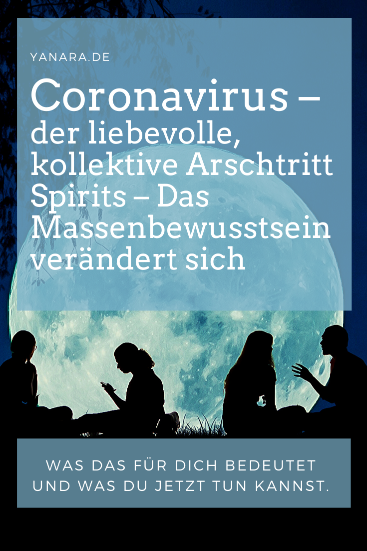 Coronavirus – Der liebevolle, kollektive Arschtritt Spirits, eine notwendige Kurskorrektur, schleudert uns mit Wucht aus unserer alten Umlaufbahn. Was jetzt wichtig ist, um dich neu zu positionieren und den Platz einzunehmen, der deinem wahren Wesen entspricht, findest du in diesem Artikel. #coronavirus #botschaftdergeistigenwelt #yanarahein 
